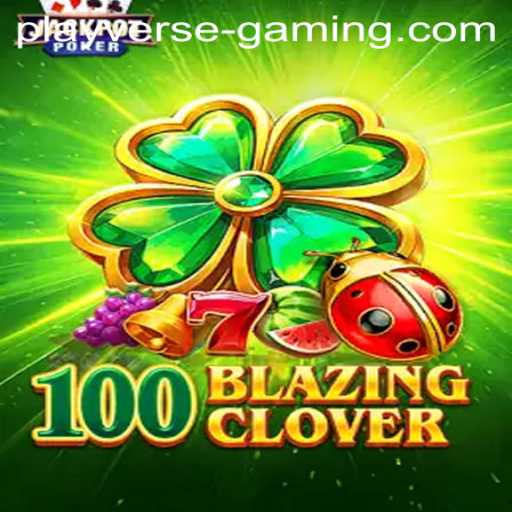Exploring the Thrilling World of 100BlazingClover by Playverse Gaming